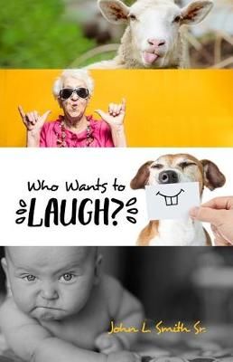 Who Wants to Laugh? By John L Smith 9781480954908 (Paperback)