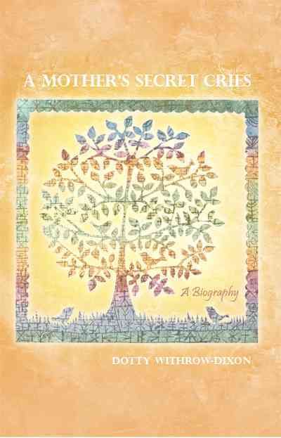 A Mother's Secret Cries By Dotty Withrow-Dixon 9781480971585