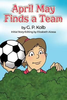 April May Finds a Team By G P Kolb 9781480980495 (Paperback)