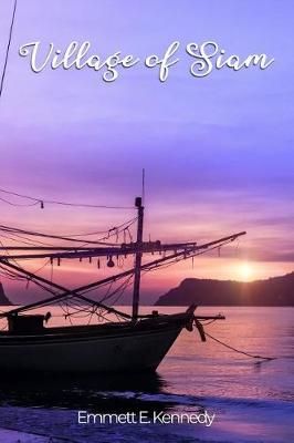 Village of Siam By Emmett E Kennedy 9781480983588 (Paperback)