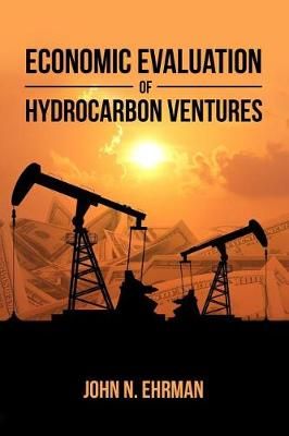 Economic Evaluation of Hydrocarbon Ventures By John N Ehrman