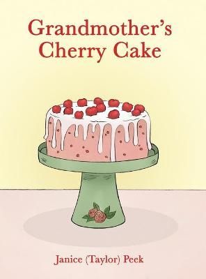 Grandmother's Cherry Cake By Janice (taylor) Peek (author) (Hardback)