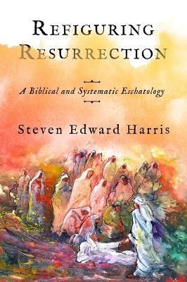 Refiguring Resurrection By Steven Edward Harris 9781481316439
