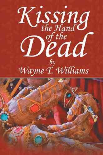 Kissing the Hand of the Dead By Wayne T. Williams 9781481704939
