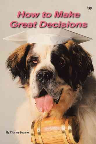 How to Make Great Decisions By Charley Swayne 9781481705264