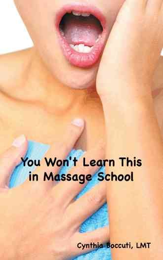 You Won't Learn This in Massage School By Cynthia Boccuti LMT