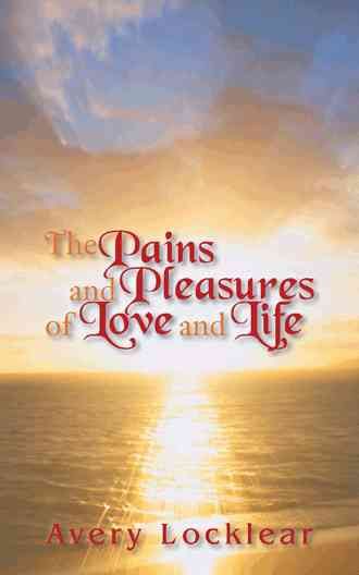 The Pains and Pleasures of Love and LIfe By Avery Locklear (Paperback)