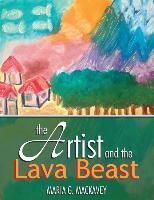 The Artist and the Lava Beast By Maria G. Mackavey 9781481720786