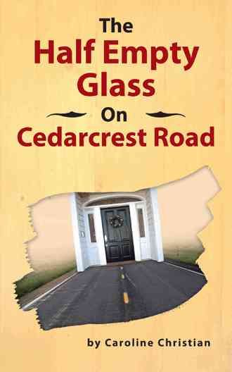 The Half Empty Glass On Cedarcrest Road By Caroline Christian