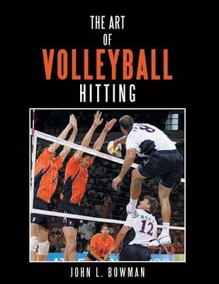 The Art of Volleyball Hitting By John L. Bowman 9781481732529