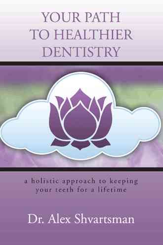 Your Path to Healthier Dentistry By Dr. Alex Shvartsman 9781481741187