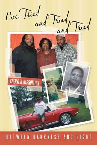 I've Tried and Tried and Tried By Cheryl H. Harrington 9781481741996
