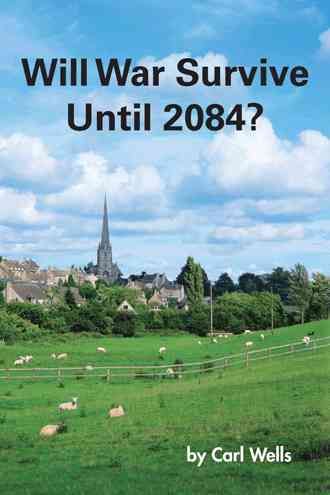 Will War Survive Until 2084? By Carl Wells 9781481751100 (Paperback)