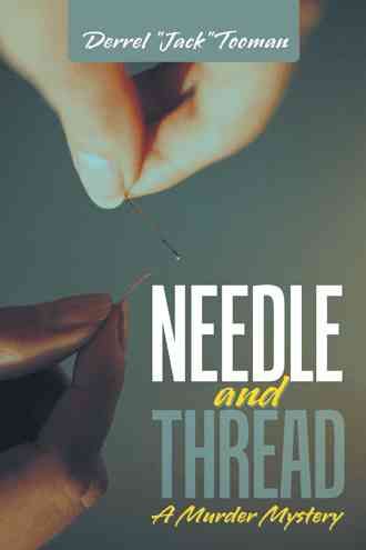 Needle and Thread: A Murder Mystery By Tooman, Derrel Jack (Paperback)