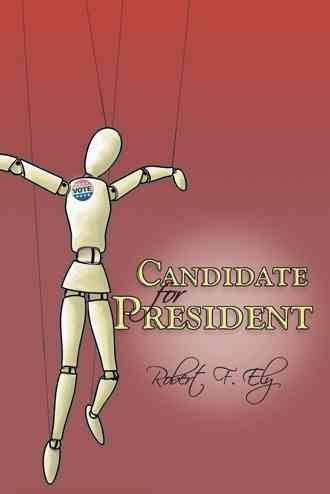 Candidate for President By Robert F. Ely 9781481755801 (Paperback)