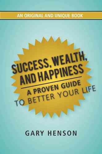 Success, Wealth, and Happiness By Gary Henson 9781481760294 (Hardback)