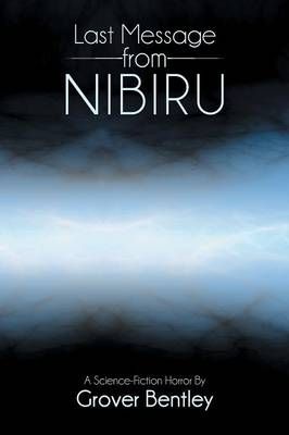 Last Message from Nibiru By Grover Bentley 9781481763691 (Paperback)