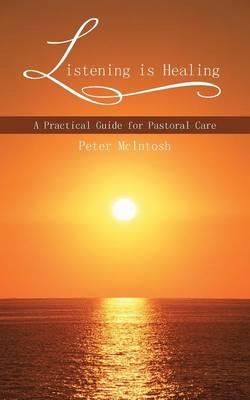 Listening Is Healing: A Practical Guide for Pastoral Care (Book)