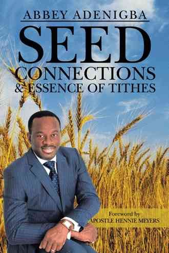 Seed Connections & Essence of Tithes By Abbey Adenigba 9781481788106
