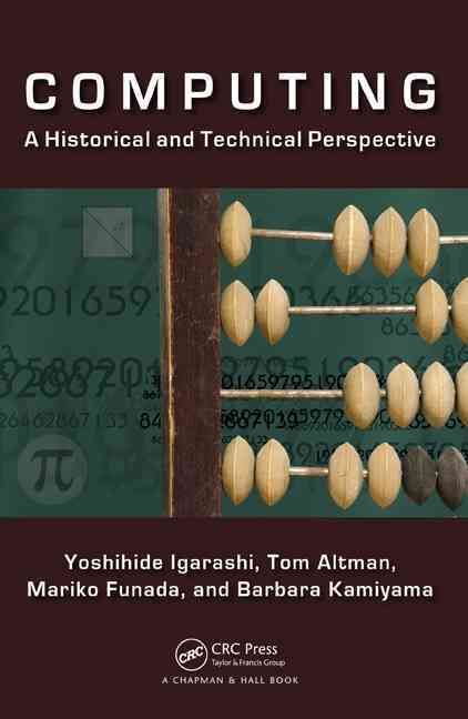 Computing: A Historical and Technical Perspective 9781482227413