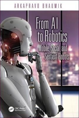 From AI to Robotics: Mobile, Social, and Sentient Robots 9781482251470