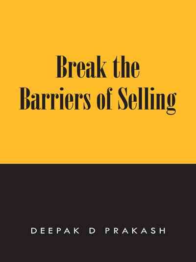Break the Barriers of Selling By Deepak D Prakash 9781482820652