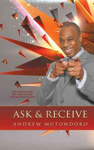 Ask & Receive By Andrew Mutondoro 9781482825459 (Paperback)