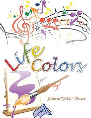 Life Colors By Jolene Jolc Chan 9781482826562 (Paperback)