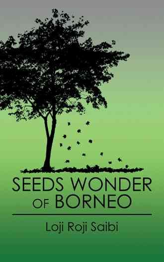 Seeds Wonder of Borneo By Loji Roji Saibi 9781482832983 (Paperback)