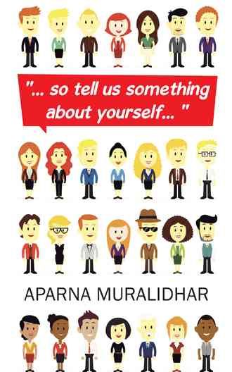 ... So Tell Us Something about Yourself... By Aparna Muralidhar
