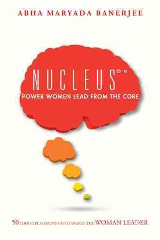 Nucleus Power Women Lead From The Core By Abha Maryada Banerjee
