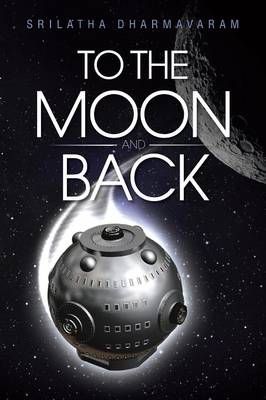 To the Moon and Back By Srilatha Dharmavaram 9781482845914 (Paperback)
