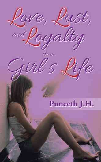 Love, Lust, & Loyalty in a Girl's Life By Puneeth J H 9781482849608