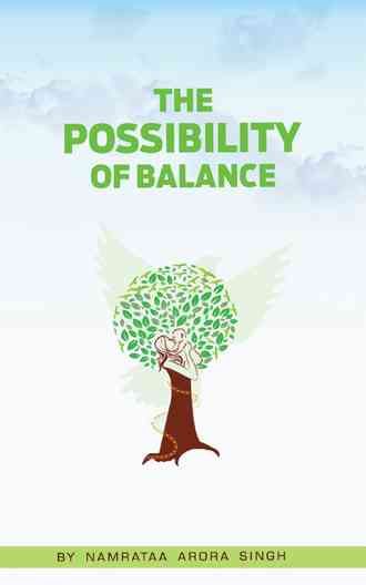 The Possibility of Balance By Namrataa Arora Singh 9781482859188