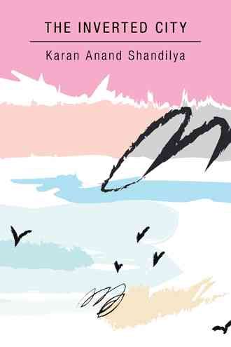 The Inverted City By Karan Anand Shandilya 9781482872446 (Hardback)