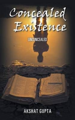 Concealed Existence By Akshat Gupta 9781482874532 (Paperback)