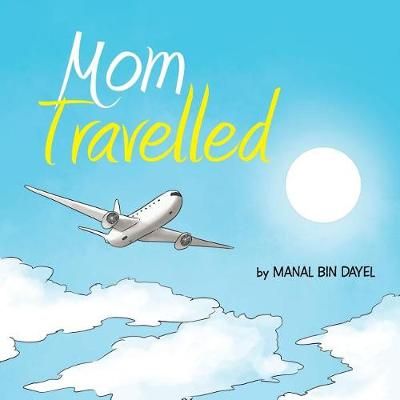 Mom Travelled By Manal Bin Dayel 9781482881080 (Paperback)