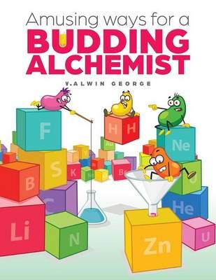 Amusing ways for a Budding Alchemist By V Alwin George 9781482883442