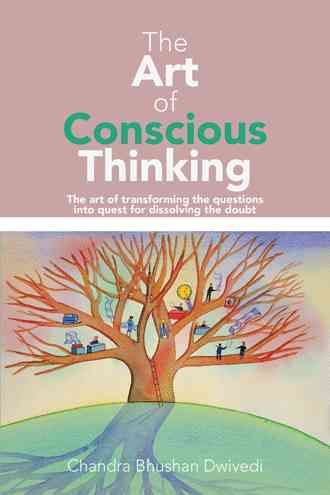 The Art of Conscious Thinking By Chandra Bhushan Dwivedi 9781482884234