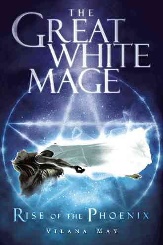 The Great White Mage: Rise of the Phoenix By May, Vilana 9781482896015