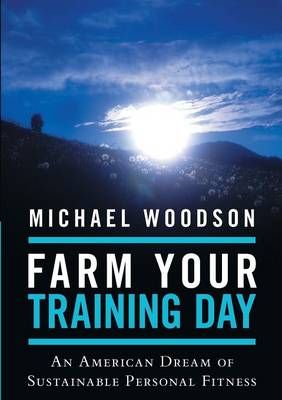 Farm Your Training Day By Michael Woodson 9781483401553 (Paperback)
