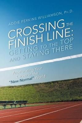 Crossing the Finish Line By Ph.D. Addie Perkins Williamson (Paperback)