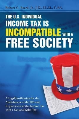 The U.S. Individual Income Tax Is Incompatible with a Free Society