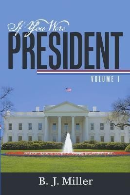 If You Were President By B J Miller 9781483402567 (Paperback)