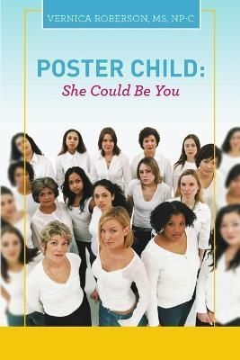 Poster Child By MS NP-C Vernica Roberson 9781483404585 (Paperback)