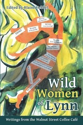 Wild Women of Lynn: Writings from the Walnut Street Coffee Cafe