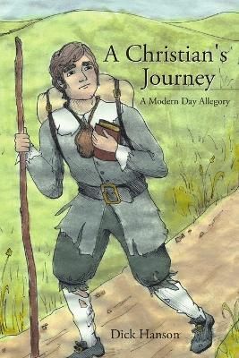 A Christian's Journey a Modern Day Allegory By Hanson, Dick