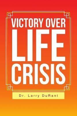 Victory Over Life Crisis By Dr Larry Durant 9781483415741 (Paperback)