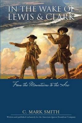 In the Wake of Lewis and Clark By C Mark Smith 9781483428390