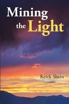 Mining the Light By Keith Shein 9781483429618 (Paperback)
